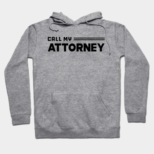 Call My Attorney Hoodie by KC Happy Shop